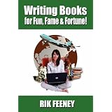 Writing Books for Fun, Fame & Fortune ~ Rik Feeney