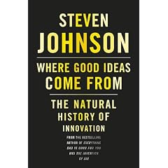 Where Good Ideas Come From: The Natural History of Innovation