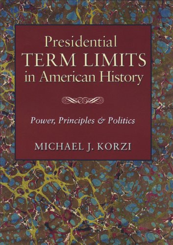 Presidential Term Limits in American History: Power, Principles, and Politics (Joseph V. Hughes Jr. and Holly O. Hughes Series on the Presidency and Leadership)