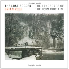 The Lost Border: The Landscape of the Iron Curtain
