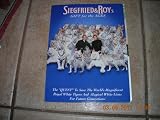 Siegfried and Roy`s Gift for the Ages: The Quest to Save the World`s Magnificent Royal White Tigers and Magical White Lions for Future Generations