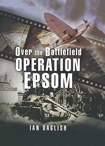 Operation Epsom : Over the Battlefield