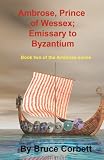Ambrose, Prince of Wessex; Emissary to Byzantium (Volume 2)
