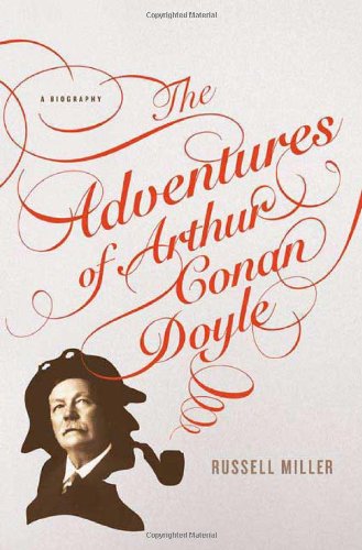 The Adventures of Arthur Conan Doyle: A Biography, by Russell Miller