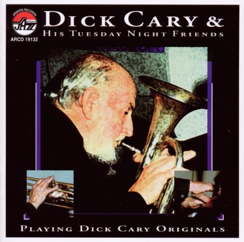 Dick Cary & His Tuesday Night Friends: Playing Dick Cary Originals