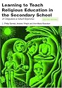 Learning to Teach Religious Education in the Secondary School: A Companion to School Experience (Learning to Teach in the Secondary School) (Learning to Teach in the Secondary School Series)
