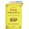 Pig Perfect: Encounters with Remarkable Swine and Some Great Ways to Cook Them