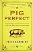 Used : Pig Perfect: Encounters with Remarkable Swine and Some Great Ways to Cook Them