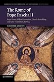 The Rome of Pope Paschal I: Papal Power, Urban Renovation, Church Rebuilding and Relic Translation, 817-824 (Cambridge Studies in Medieval Life and Thought: Fourth Series)
