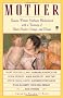 Mother: Famous Writers Celebrate Motherhood with a Treasury of Short Stories, Essays and Poems