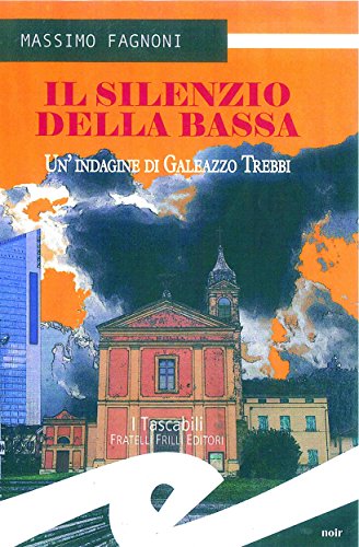 Il silenzio della bassa. Un'indagine di Galeazzo Trebbi (Italian Edition)