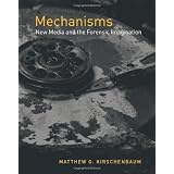 Mechanisms: New Media and the Forensic Imagination