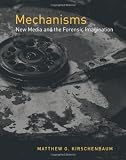 Mechanisms: New Media and the Forensic Imagination