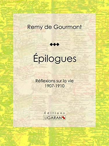 Épilogues: Réflexions sur la vie - 1907-1910 (French Edition)