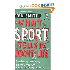 What Sport Tells Us About Life: Bradman's Average, Zidane's Kiss and Other Sporting Lessons