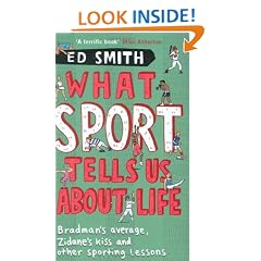 What Sport Tells Us About Life: Bradman's Average, Zidane's Kiss and Other Sporting Lessons