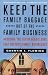 Book cover of Keep the Family Baggage Out of the Family Business: Avoiding the Seven Deadly Sins That Destroy Family Businesses.