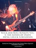 Rock and Roll Royalty, Vol. 5: The Father of Death Metal Chuck Schuldiner