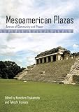 Mesoamerican plazas : arenas of community and power