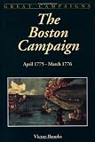 The Boston Campaign: April 1775-march 1776 (Great Campaigns)