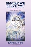 Before We Leave You: Messages from the Great Whales and the Dolphin Beings