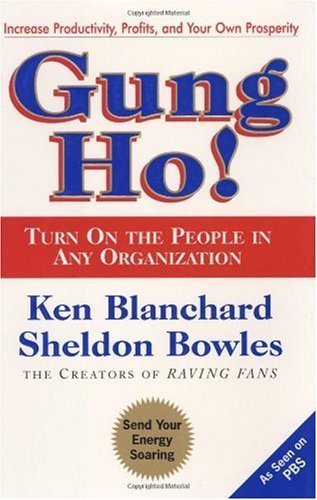 By Ken Blanchard: Gung Ho! Turn On the People in Any Organization