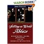 Setting the World Ablaze: Washington, Adams, Jefferson, and the American Revolution