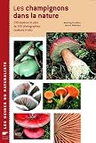 Les champignons dans la nature : 230 Espèces et plus de 300 photographies couleurs in-situ