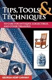 Tips - Tools - and Techniques to Care for Antiques - Collectibles - and Other Treasures (Practical Guide Series)