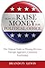 How To Raise Money For Political Office: The Original Guide To Winning Elections Through Aggressive, Organized Fundraising