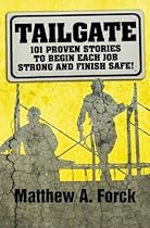 Tailgate: 101 Proven Stories to Begin Each Job Strong and Finish Safe! Tailgate: 101 Proven Stories to Begin Each Job Strong and Finish Safe!