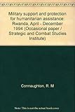 Military support and protection for humanitarian assistance : Rwanda, April - December 1994