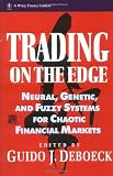 Trading on the Edge: Neural, Genetic, and Fuzzy Systems for Chaotic Financial Markets (Wiley Finance)