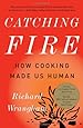 Catching Fire: How Cooking Made Us Human