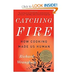 Catching Fire: How Cooking Made Us Human