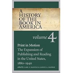 A History of the Book in America: Volume 4: Print in Motion: The Expansion of Publishing and Reading in the United States, 1880-1940