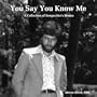 You Say You Know Me