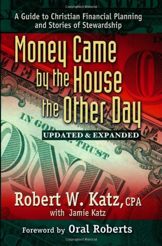 Money Came by the House the Other Day: A Guide to Christian Financial Planning And Stories of Stewardship