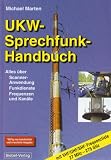 UKW-Sprechfunk-Handbuch: Alles über Scanner-Anwendungen, Funkdienste, Frequenzen und Kanäle. VHF-/UHF-/SHF-Frequenzliste 27 MHz - 275 GHz