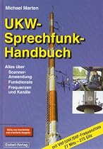 UKW-Sprechfunk-Handbuch: Alles &uuml;ber Scanner-Anwendungen, Funkdienste, Frequenzen und Kan&auml;le. VHF-/UHF-/SHF-Frequenzliste 27 MHz - 275 GHz