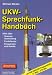 UKW-Sprechfunk-Handbuch: Alles &uuml;ber Scanner-Anwendungen, Funkdienste, Frequenzen und Kan&auml;le. VHF-/UHF-/SHF-Frequenzliste 27 MHz - 275 GHz