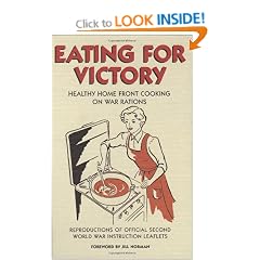 Eating For Victory: Healthy Home Front Cooking on War Rations (Official Wwii Info Reproductns)