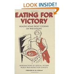 Eating For Victory: Healthy Home Front Cooking on War Rations (Official Wwii Info Reproductns)