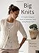 Big Knits: 20 Stylish Designer Knits in Generous Sizes Using Rowan Yarn