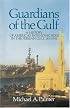 Guardians of the Gulf: A History of America's Expanding Role in the Perian Gulf, 1883-1992
