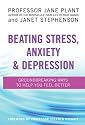 Beating Stress, Anxiety and Depression: Groundbreaking Ways to Help You Feel Better