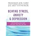 Beating Stress, Anxiety & Depression: Groundbreaking Ways to Help You Feel Better