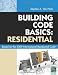 Building Code Basics: Residential: Based on 2009 International Residential Code (Code Basics Series)