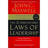 The 21 Irrefutable Laws of Leadership: Follow Them and People Will Follow You ~ John C. Maxwell