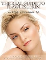 The Real Guide to Flawless Skin: Only 4 Weeks to Clear Skin for Life
